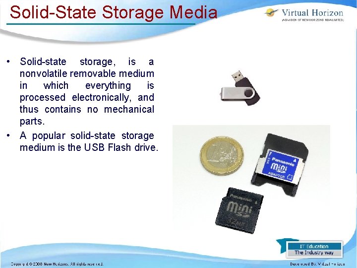 Solid-State Storage Media • Solid-state storage, is a nonvolatile removable medium in which everything Solid-State Storage Media • Solid-state storage, is a nonvolatile removable medium in which everything