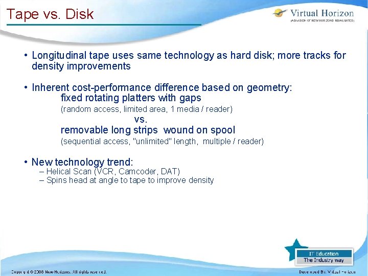 Tape vs. Disk • Longitudinal tape uses same technology as hard disk; more tracks Tape vs. Disk • Longitudinal tape uses same technology as hard disk; more tracks