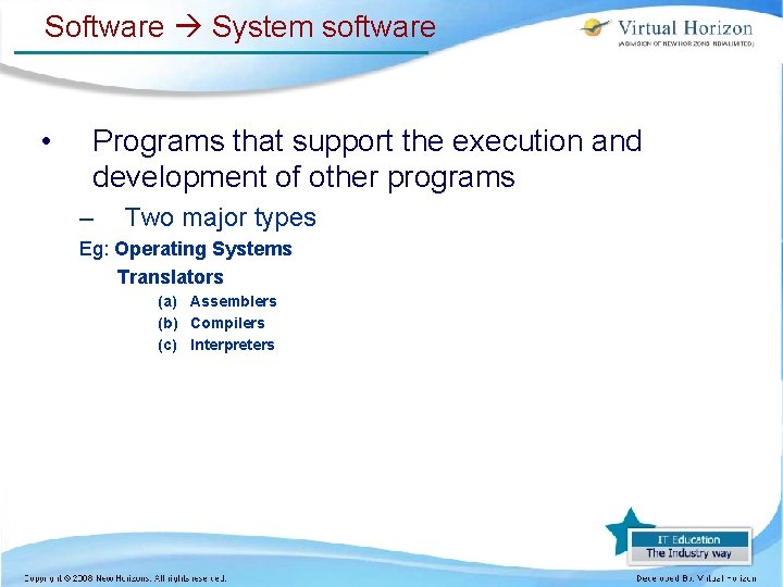 Software System software • Programs that support the execution and development of other programs Software System software • Programs that support the execution and development of other programs