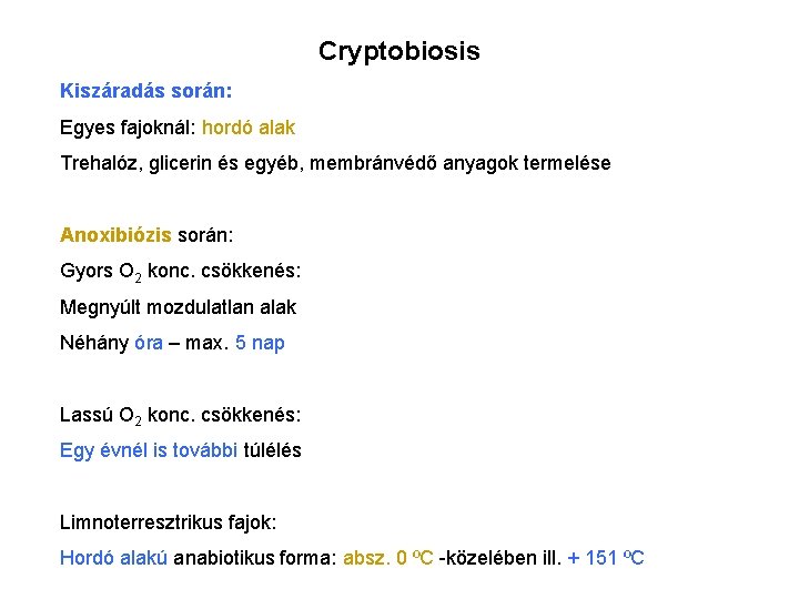 Cryptobiosis Kiszáradás során: Egyes fajoknál: hordó alak Trehalóz, glicerin és egyéb, membránvédő anyagok termelése