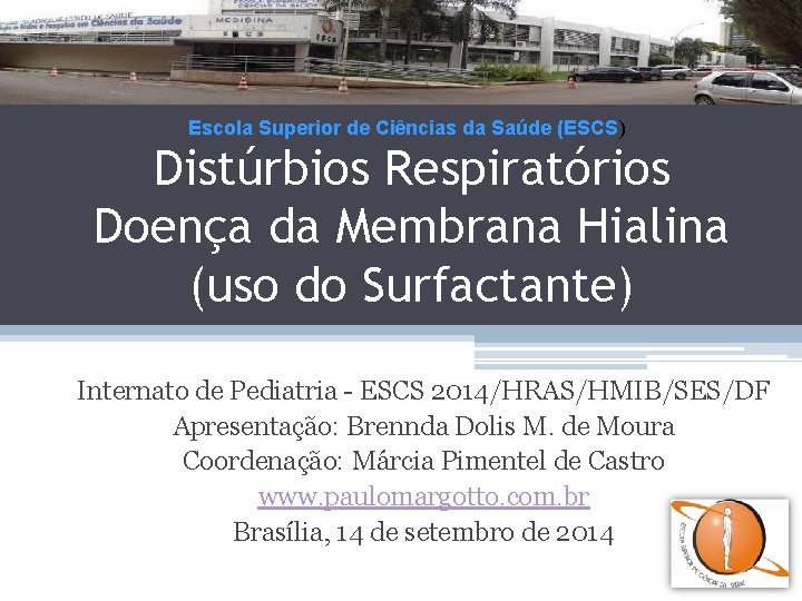 Escola Superior de Ciências da Saúde (ESCS) Distúrbios Respiratórios Doença da Membrana Hialina (uso