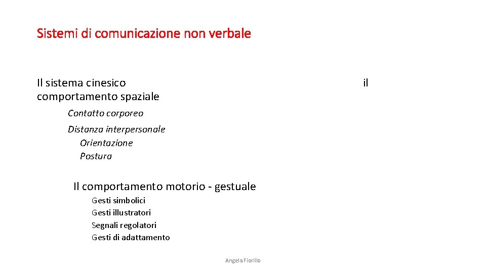 Sistemi di comunicazione non verbale Il sistema cinesico comportamento spaziale il Contatto corporeo Distanza