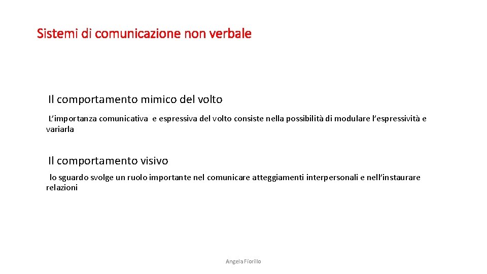 Sistemi di comunicazione non verbale Il comportamento mimico del volto L’importanza comunicativa e espressiva