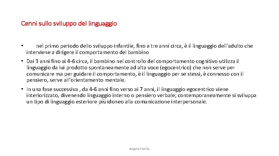 Cenni sullo sviluppo del linguaggio • nel primo periodo dello sviluppo infantile, fino a