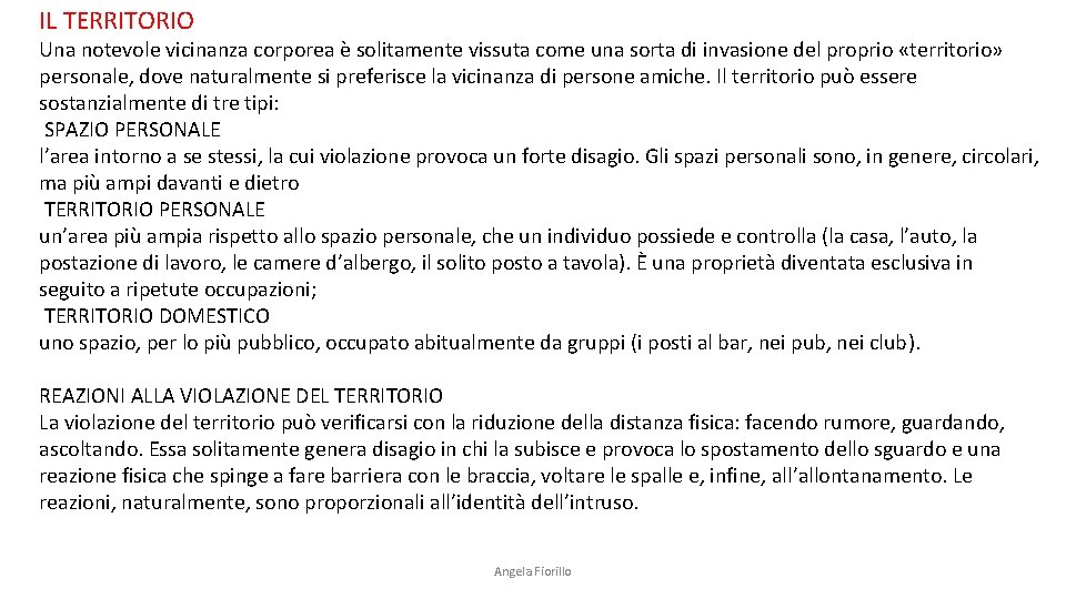 IL TERRITORIO Una notevole vicinanza corporea è solitamente vissuta come una sorta di invasione