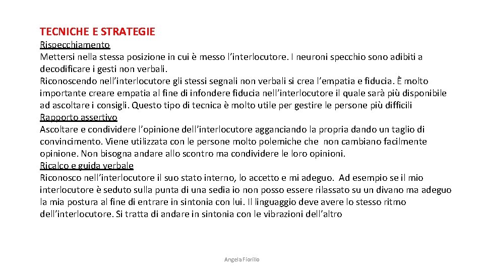 TECNICHE E STRATEGIE Rispecchiamento Mettersi nella stessa posizione in cui è messo l’interlocutore. I