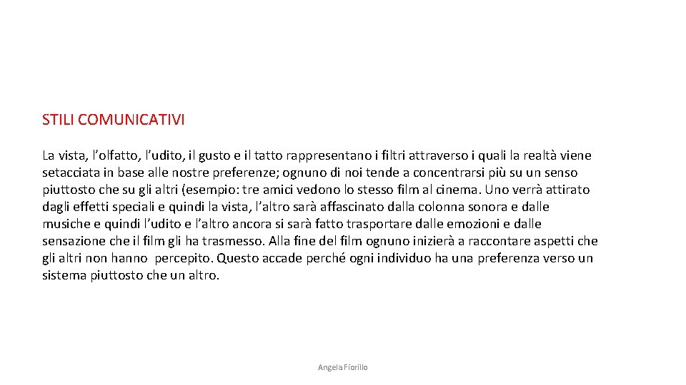 STILI COMUNICATIVI La vista, l’olfatto, l’udito, il gusto e il tatto rappresentano i filtri