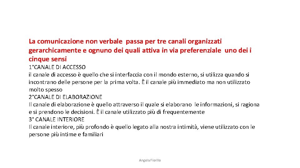 La comunicazione non verbale passa per tre canali organizzati gerarchicamente e ognuno dei quali