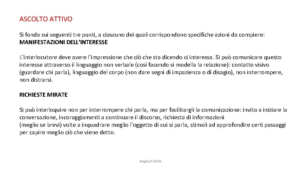 ASCOLTO ATTIVO Si fonda sui seguenti tre punti, a ciascuno dei quali corrispondono specifiche