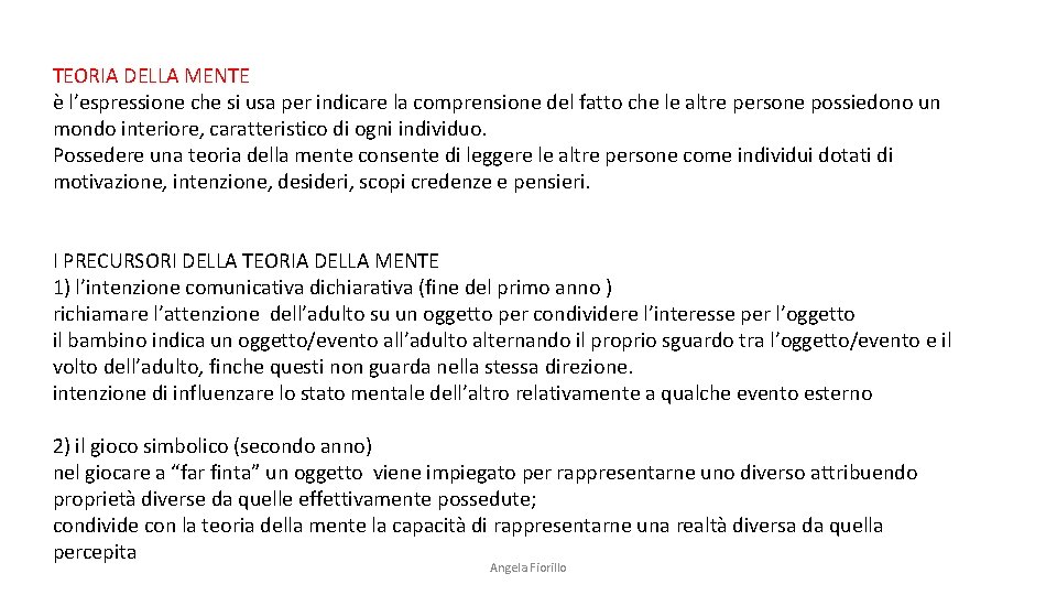 TEORIA DELLA MENTE è l’espressione che si usa per indicare la comprensione del fatto