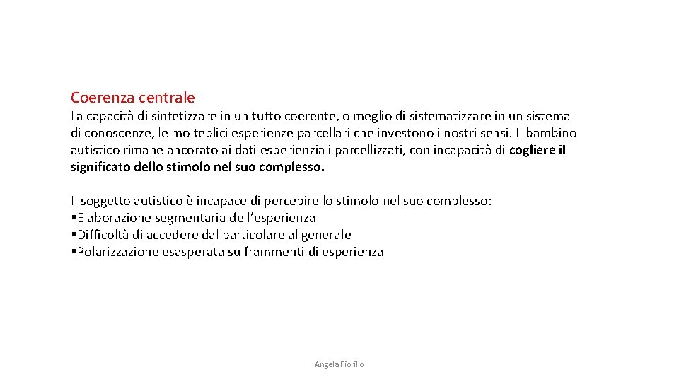 Coerenza centrale La capacità di sintetizzare in un tutto coerente, o meglio di sistematizzare