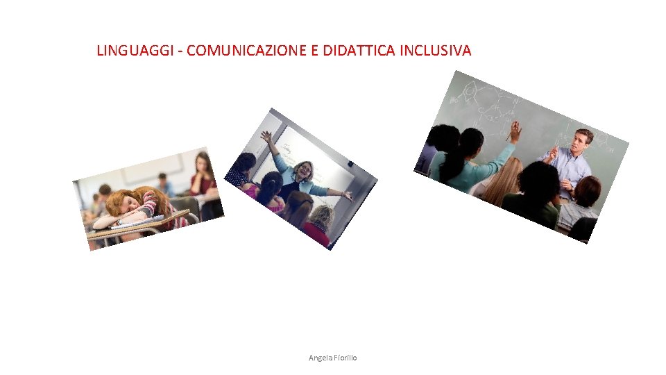 LINGUAGGI - COMUNICAZIONE E DIDATTICA INCLUSIVA Angela Fiorillo 