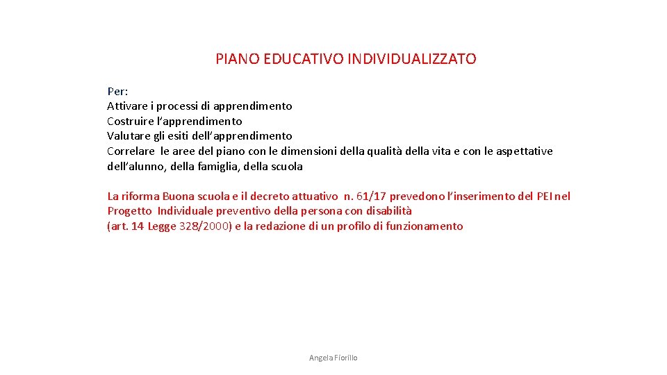 PIANO EDUCATIVO INDIVIDUALIZZATO Per: Attivare i processi di apprendimento Costruire l’apprendimento Valutare gli esiti