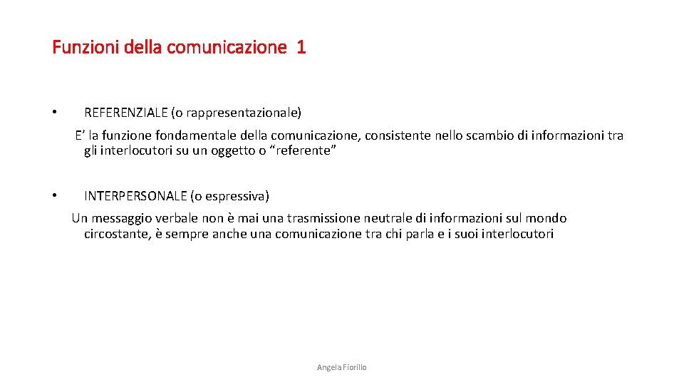 Funzioni della comunicazione 1 • REFERENZIALE (o rappresentazionale) E’ la funzione fondamentale della comunicazione,