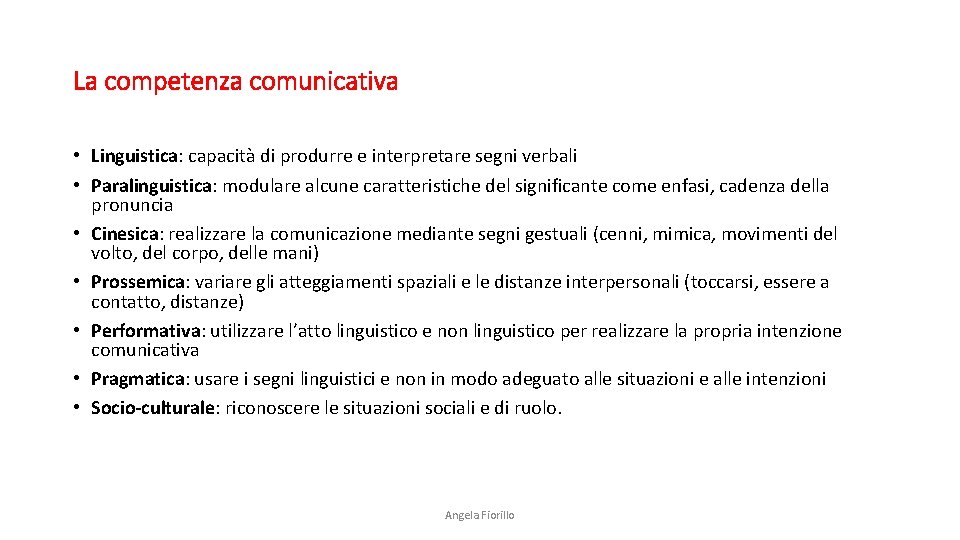 La competenza comunicativa • Linguistica: capacità di produrre e interpretare segni verbali • Paralinguistica: