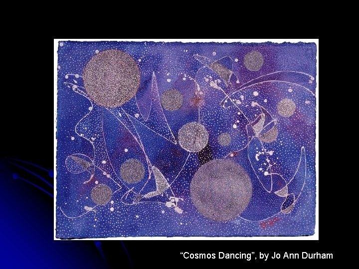 “Cosmos Dancing”, by Jo Ann Durham 