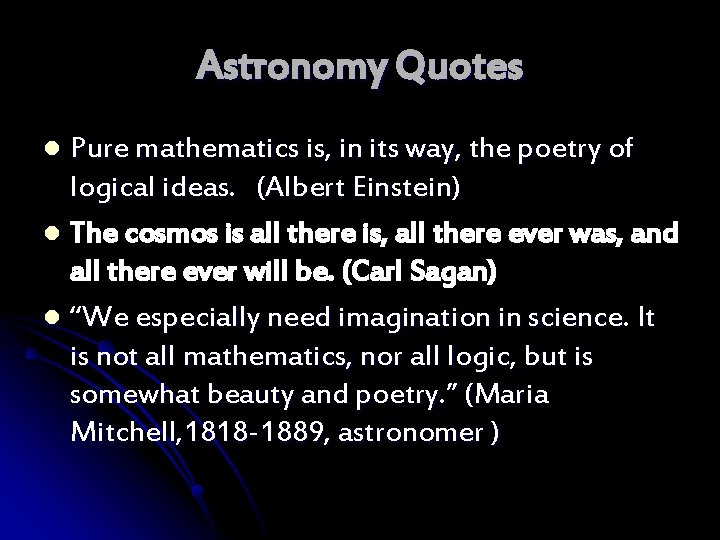 Astronomy Quotes Pure mathematics is, in its way, the poetry of logical ideas. (Albert