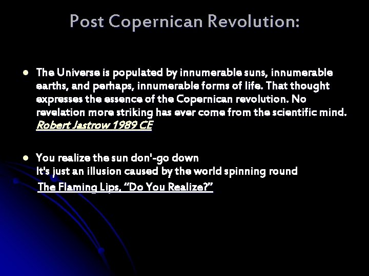 Post Copernican Revolution: l The Universe is populated by innumerable suns, innumerable earths, and