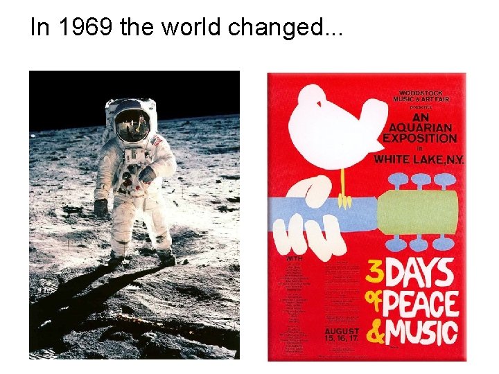 In 1969 the world changed. . . 