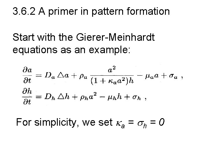 3. 6. 2 A primer in pattern formation Start with the Gierer-Meinhardt equations as