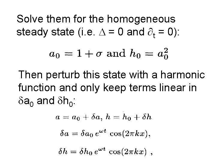 Solve them for the homogeneous steady state (i. e. D = 0 and t