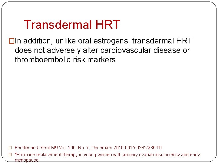 Transdermal HRT �In addition, unlike oral estrogens, transdermal HRT does not adversely alter cardiovascular