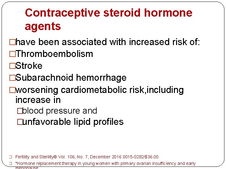 Contraceptive steroid hormone agents �have been associated with increased risk of: �Thromboembolism �Stroke �Subarachnoid