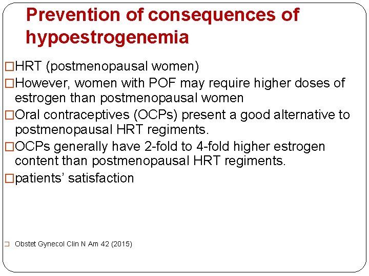 Prevention of consequences of hypoestrogenemia �HRT (postmenopausal women) �However, women with POF may require