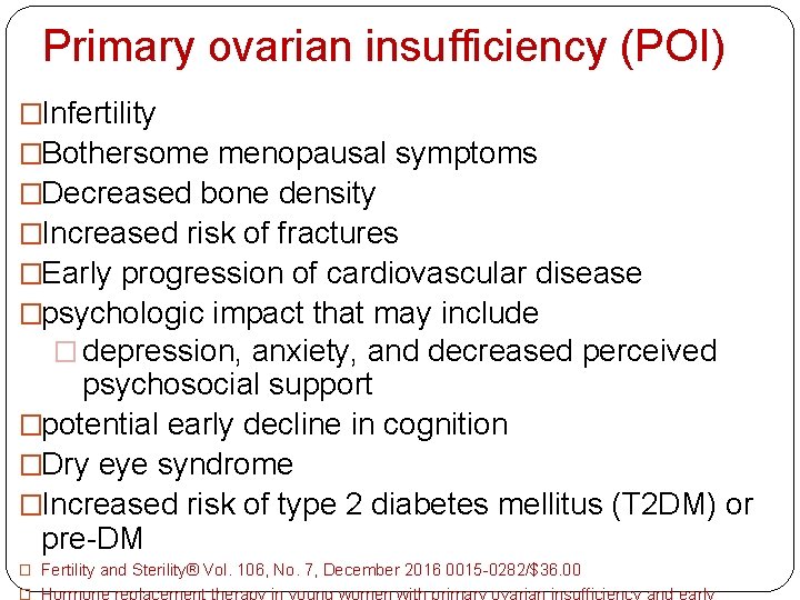 Primary ovarian insufficiency (POI) �Infertility �Bothersome menopausal symptoms �Decreased bone density �Increased risk of
