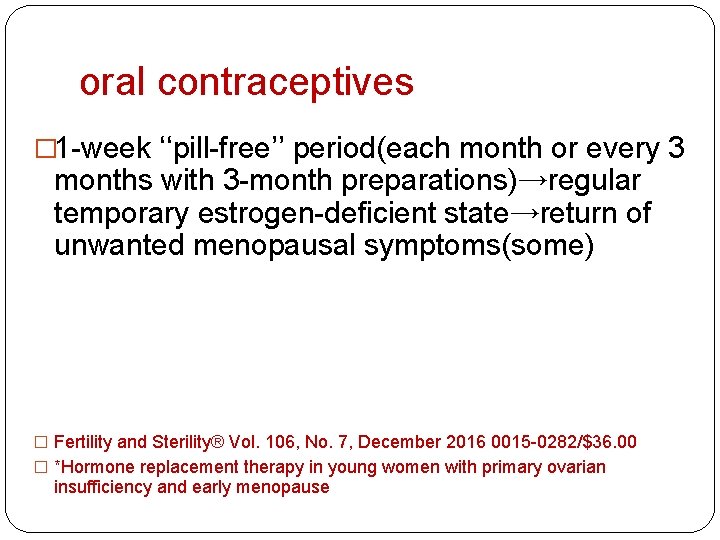 oral contraceptives � 1 -week ‘‘pill-free’’ period(each month or every 3 months with 3