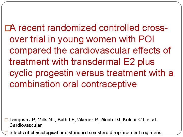 �A recent randomized controlled cross- over trial in young women with POI compared the