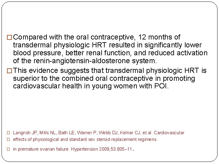 � Compared with the oral contraceptive, 12 months of transdermal physiologic HRT resulted in