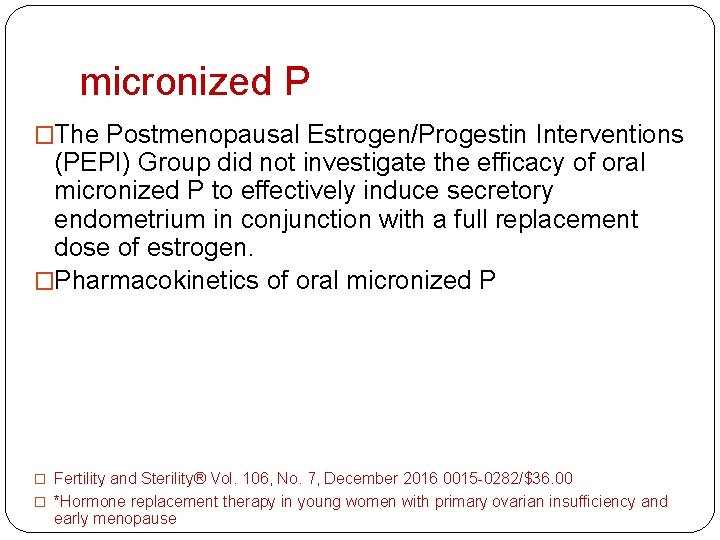 micronized P �The Postmenopausal Estrogen/Progestin Interventions (PEPI) Group did not investigate the efficacy of