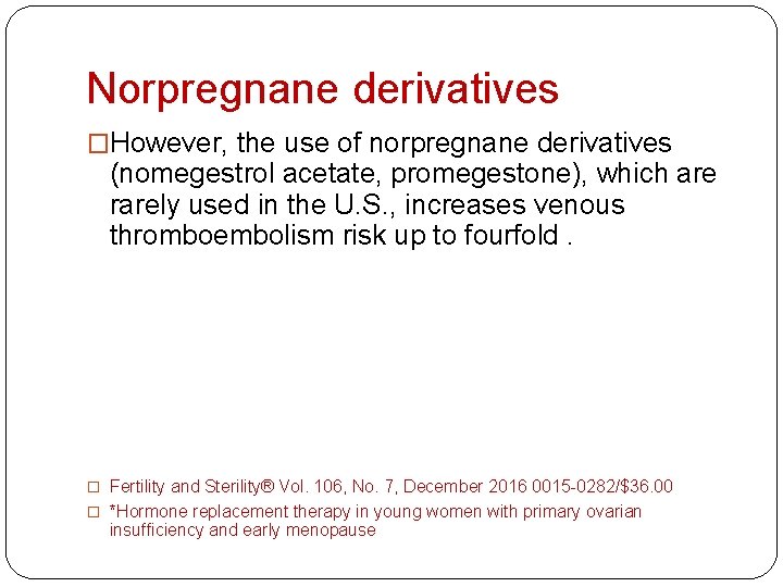 Norpregnane derivatives �However, the use of norpregnane derivatives (nomegestrol acetate, promegestone), which are rarely