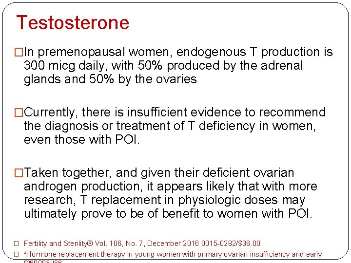 Testosterone �In premenopausal women, endogenous T production is 300 micg daily, with 50% produced