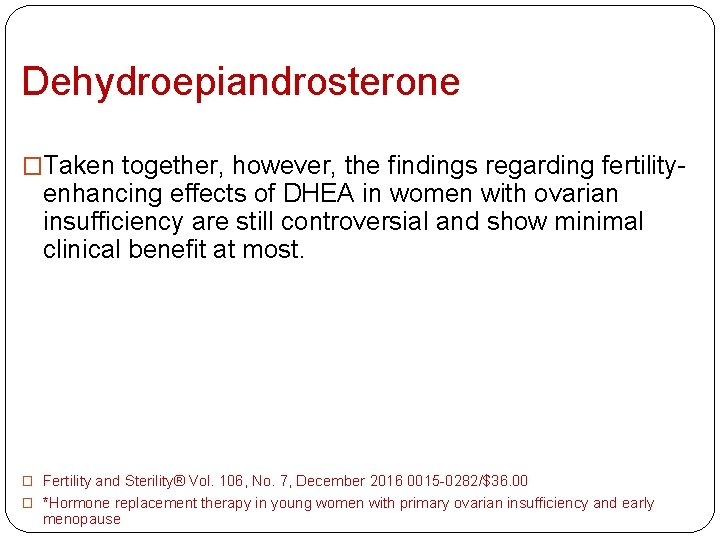 Dehydroepiandrosterone �Taken together, however, the findings regarding fertility- enhancing effects of DHEA in women
