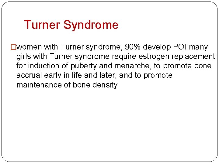 Turner Syndrome �women with Turner syndrome, 90% develop POI many girls with Turner syndrome