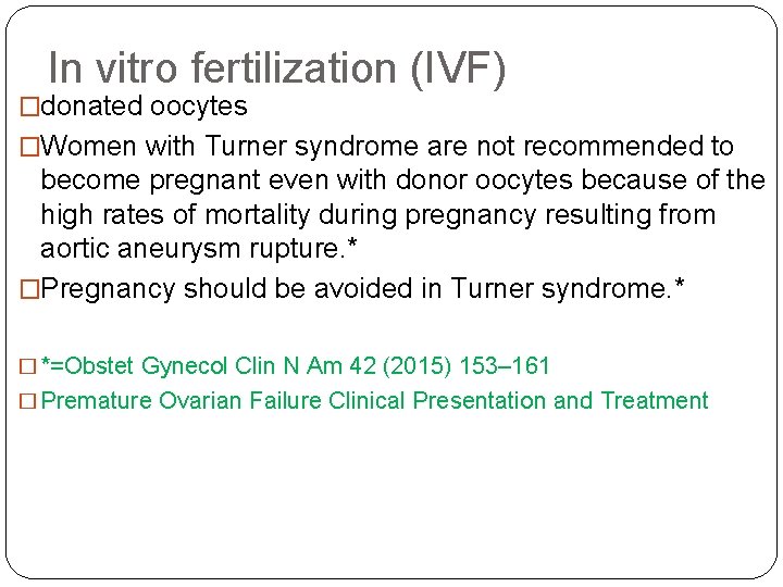 In vitro fertilization (IVF) �donated oocytes �Women with Turner syndrome are not recommended to