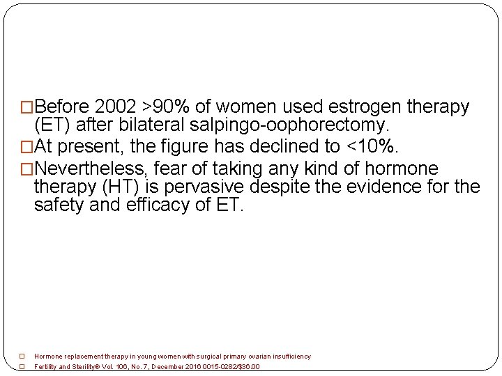 �Before 2002 >90% of women used estrogen therapy (ET) after bilateral salpingo-oophorectomy. �At present,
