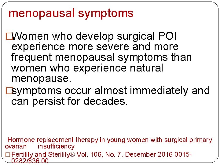 menopausal symptoms �Women who develop surgical POI experience more severe and more frequent menopausal