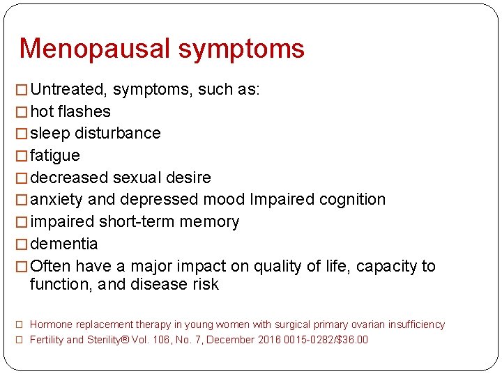 Menopausal symptoms � Untreated, symptoms, such as: � hot flashes � sleep disturbance �