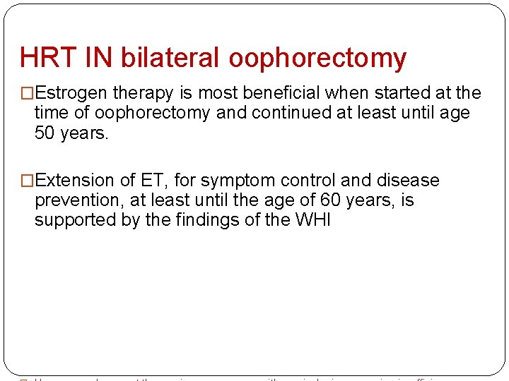 HRT IN bilateral oophorectomy �Estrogen therapy is most beneficial when started at the time