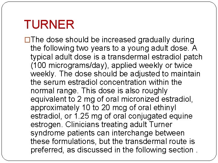 TURNER �The dose should be increased gradually during the following two years to a