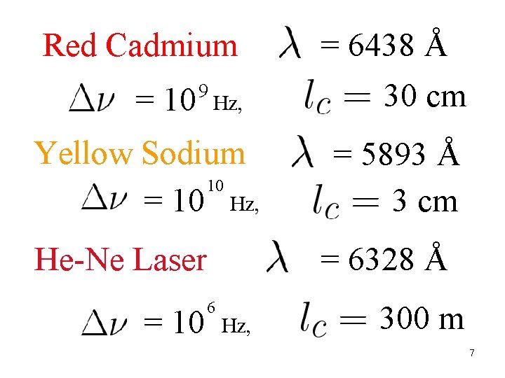 Red Cadmium = 10 9 Hz, Yellow Sodium 10 = 10 Hz, He-Ne Laser