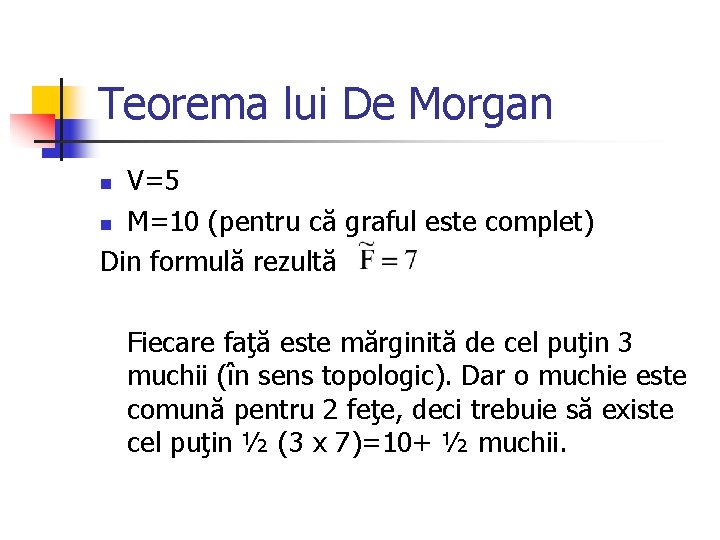 Teorema lui De Morgan V=5 n M=10 (pentru că graful este complet) Din formulă