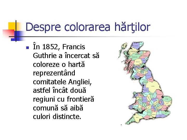 Despre colorarea hărţilor n În 1852, Francis Guthrie a încercat să coloreze o hartă