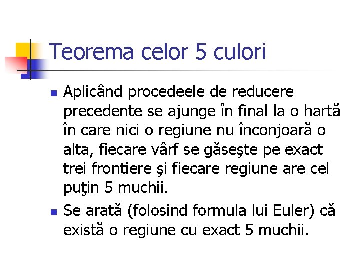 Teorema celor 5 culori n n Aplicând procedeele de reducere precedente se ajunge în