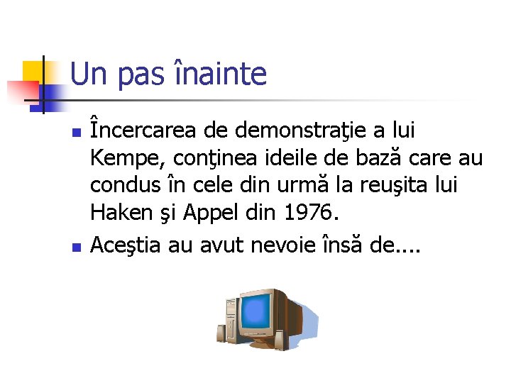 Un pas înainte n n Încercarea de demonstraţie a lui Kempe, conţinea ideile de