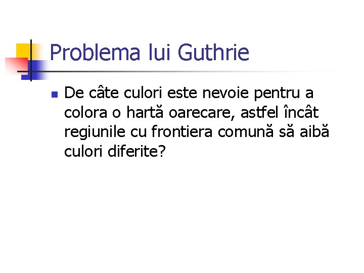 Problema lui Guthrie n De câte culori este nevoie pentru a colora o hartă