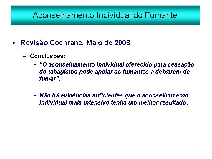Aconselhamento Individual do Fumante • Revisão Cochrane, Maio de 2008 – Conclusões: • “O